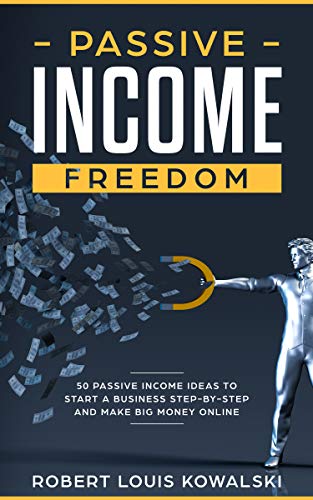 Book Cover Passive Income Freedom: 50 passive income ideas to start a business step-by-step and make money online (with Trading, Blogging & Vlogging, Social Media Manager, Dropshipping, FBA, etc.)