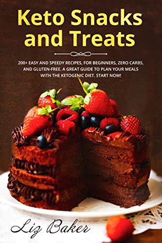 Book Cover Keto Snacks and Treats: 200+ easy and speedy recipes, for beginners, zero carbs, and gluten-free. A great guide to plan your meals with the ketogenic diet. Start now!
