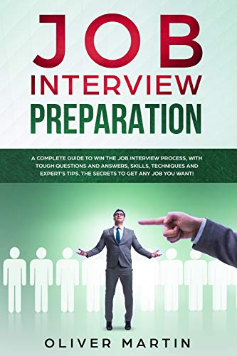 Book Cover Job Interview Preparation: A Complete Guide to Win the Job Interview Process, with Tough Questions and Answers, Skills, Techniques and Expert's Tips. The Secrets to Get Any Job You Want!