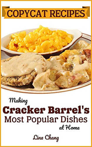 Copycat Recipes: Making Cracker Barrel’s Most Popular Dishes at Home (Famous Restaurant Copycat Cookbooks)