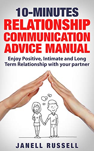 Book Cover 10-Minutes Relationship Communication Advice Manual: Enjoy  Positive, Intimate and Long Term Relationship with your partner