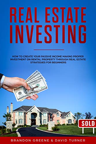 Book Cover REAL ESTATE INVESTING: How to Create Your Passive Income Making Proper Investment on Rental Property Through Real Estate Strategies for Beginners