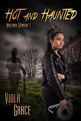 Hot And Haunted (Wakeman Grimoire  Book 1)