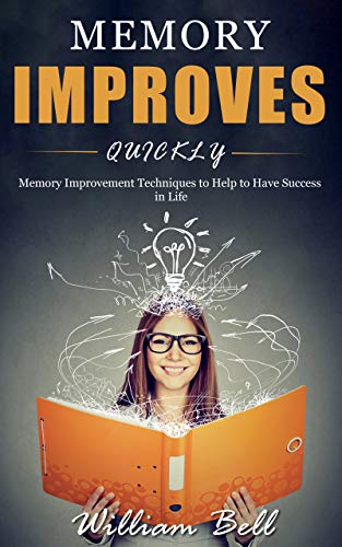 Book Cover Memory Improves Quickly: Memory Improvement Techniques to Help to Have Success in Life