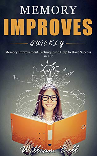 Memory Improves Quickly: Memory Improvement Techniques to Help to Have Success in Life