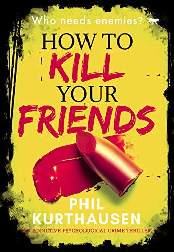 Book Cover How To Kill Your Friends: an addictive psychological crime thriller