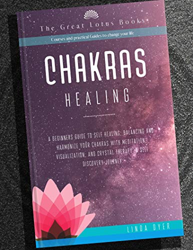 Book Cover Chakras Healing: A Beginner's guide to Self Healing, Balancing and Harmonize your Chakras with Meditation, Visualization, and Crystal Therapy. a Self Discovery journey.