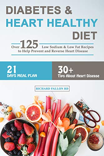 Book Cover Diabetes & Heart Healthy Diet: Over 125 Low Sodium & Low Fat Recipes to Help Prevent and Reverse Heart Disease | 21-Days Meal Plan | 30+ Tips About Heart Disease