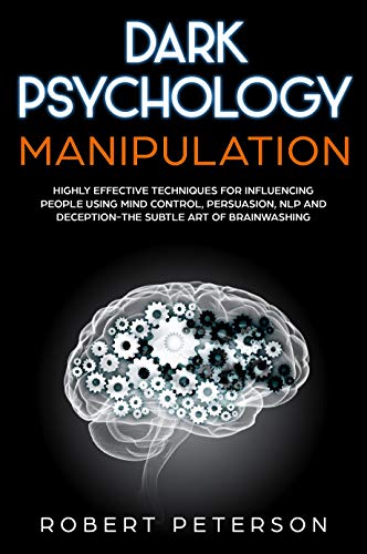 Book Cover Dark Psychology Manipulation: Highly Effective Techniques for Influencing People Using Mind Control, Persuasion, NLP and Deception-The Subtle Art of Brainwashing