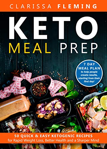 Book Cover Keto Meal Prep: 50 Quick & Easy Ketogenic Recipes for Rapid Weight Loss, Better Health and a Sharper Mind (7 Day Meal Plan to help people create results, starting from their first day!)