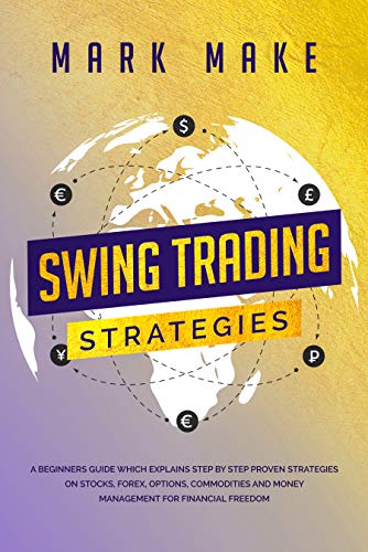 Book Cover Swing trading strategies: A Beginners Guide Which Explains Step by Step Proven Strategies on Stocks, Forex, Options, Commodities and Money Management for Financial Freedom