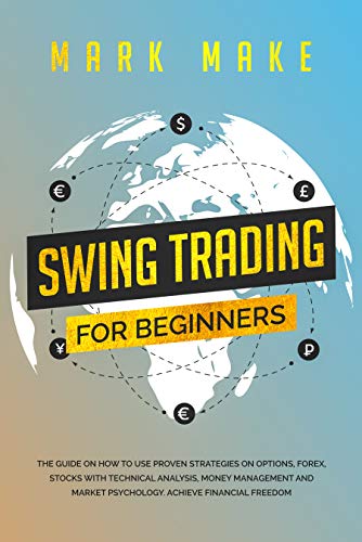 Book Cover Swing trading for beginners: The guide on how to use proven strategies on options, forex, stocks with technical analysis, money management and market psychology. Achieve financial freedom.