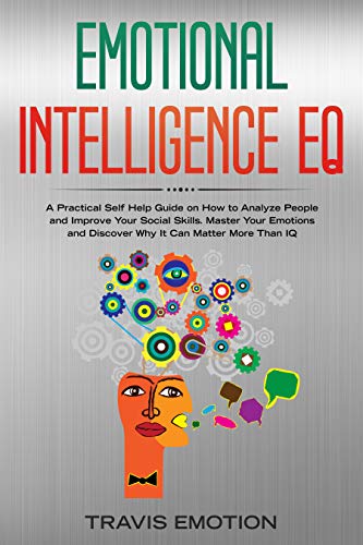 Book Cover Emotional Intelligence EQ: A Practical Self Help Guide on How to Analyze People and Improve Your Social Skills. Master Your Emotions and Discover Why It ... IQ (Emotional Intelligence Mastery Book 3)