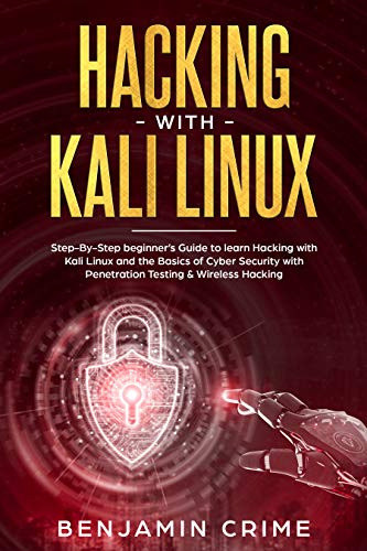 Book Cover Hacking With Kali Linux: Step-by-step beginner's guide to learn Hacking with Kali Linux and the basics of Cyber Security with Penetration Testing & Wireless Hacking
