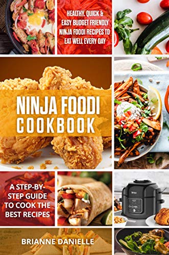 Book Cover Ninja Foodi Cookbook: Healthy, Quick & Easy Budget Friendly Ninja Foodi Recipes to Eat Well Every Day. A Step-by-Step Guide to Cook the Best Recipes
