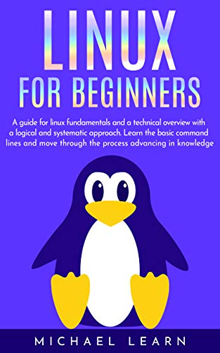 Book Cover Linux for beginners: A Guide for Linux fundamentals and technical overview  whit a logical and systematic approach. Learn the basic command lines and move through the process advancing in knowledge