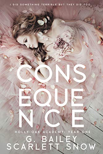 Consequence: A Dark High School Romance (Holly Oak Academy Book 1)