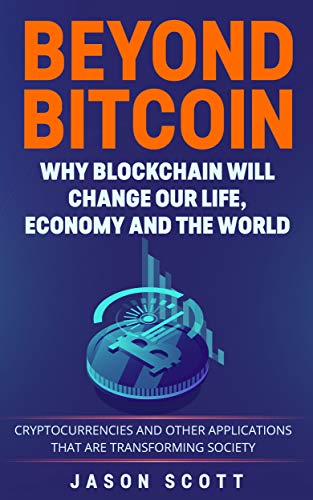 Beyond Bitcoin: Why Blockchain will change our Life, Economy and the World