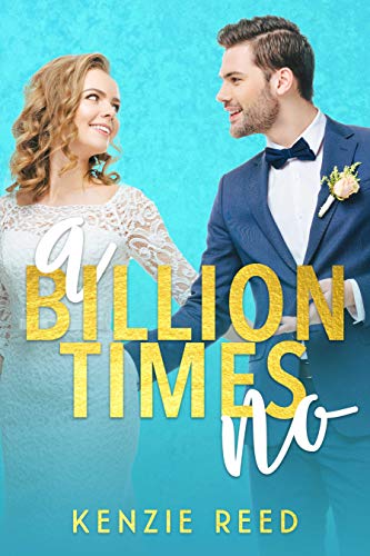 A Billion Times No: An Enemies To Lovers Romance (Fake It Till You Make It Book 1)