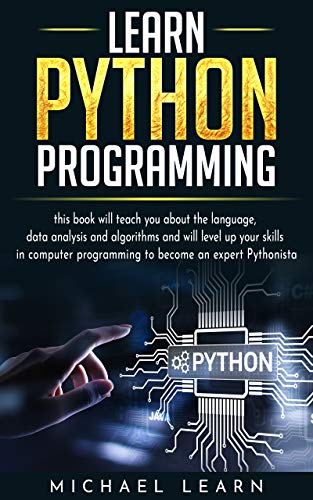 Book Cover Learn python Programming: this book will teach you about the language, data analysis and algorithms and will level up your skills in computer programming to become an expert Pythonista