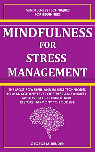 Book Cover Mindfulness for Stress Management:: The Most Powerful and Easiest Techniques to Manage Any Level of Stress and Anxiety, Improve Self-Control and Restore Harmony to Your Life (Self-Help Power Book 2)