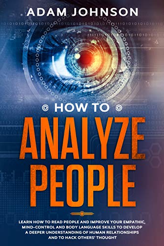 Book Cover How To Analyze People: Learn how to Read People and Improve your Empathic, Mind-control and Body Language Skills to Develop a Deeper Understanding of human relationships and to hack others' thought