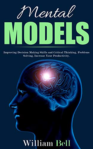 Book Cover Mental Models: Improving Decision Making Skills and Critical Thinking, Problems Solving, Increase Your Productivity.