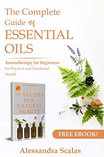 Book Cover The Complete Guide of Essential Oils: Aromatherapy for Beginners for Physical and Emotional Health - - Including FREE 50 DIY NATURAL BEAUTY Recipes ebook(Essential oils free kindle books)