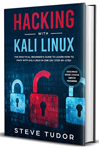 Book Cover Hacking With Kali Linux: The Practical Beginner's Guide to Learn How To Hack With Kali Linux in One Day Step-by-Step (#2020 Updated Version | Effective Computer Programming)