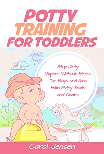 Book Cover Potty Training For Toddlers: Stop Dirty Diapers Without Stress for Boys and Girls With Potty Seats and Chairs