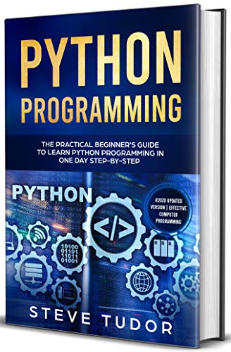 Book Cover Python Programming: The Practical Beginner's Guide to Learn Python Programming in One Day Step-by-Step (#2020 Updated Version | Effective Computer Programming)