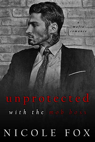 Book Cover Unprotected with the Mob Boss (Alekseiev Bratva): A Dark Mafia Romance (Russian Crime Brotherhood Book 5)