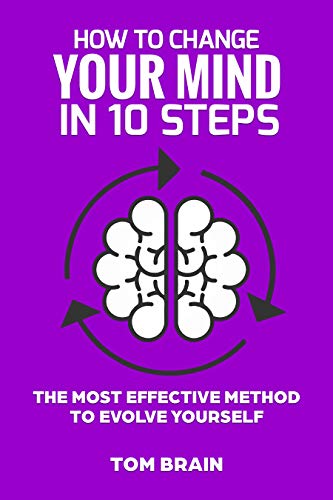 Book Cover How to Change Your Mind in 10 Steps: The Most Effective Method to Evolve yourself