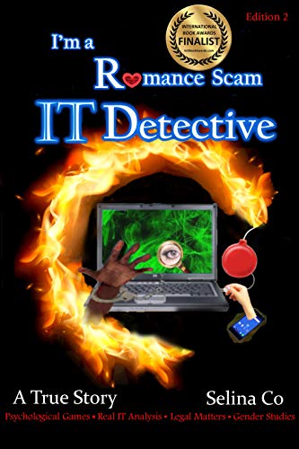 Book Cover I'm a Romance Scam IT Detective (Edition 2): International Book Award Finalist - Non-fiction True Crime (Cyber crime memoir)
