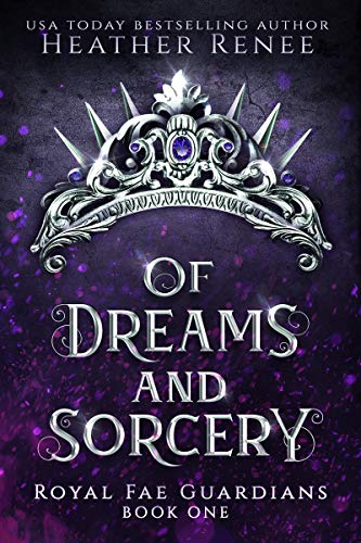 Book Cover Of Dreams and Sorcery (Royal Fae Guardians Book 1)