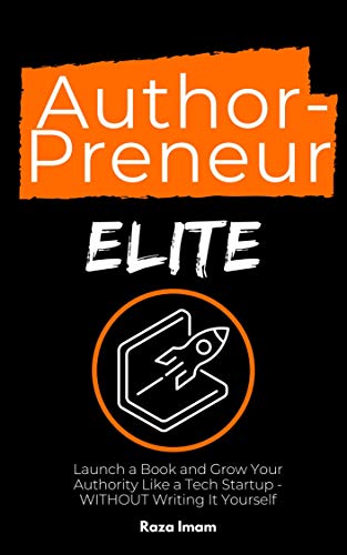 Book Cover AuthorPreneur Elite: Launch a Book and Grow Your Authority Like a Tech Startup - WITHOUT Writing It Yourself (Digital Marketing Mastery 4)