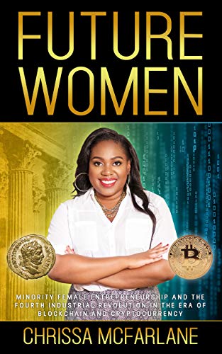 Book Cover FUTURE WOMEN: Minority Female Entrepreneurship and the Fourth Industrial Revolution in the era of Blockchain and Cryptocurrency