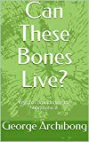 Can These Bones Live?: Keys to Commanding the Supernatural