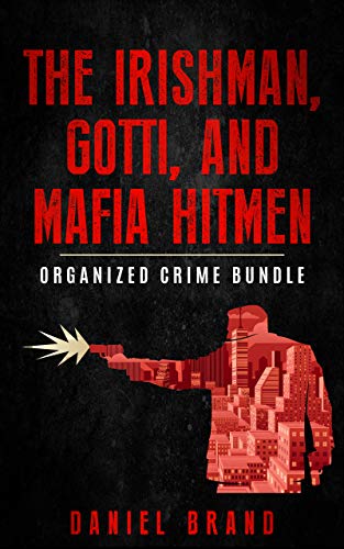 Book Cover The Irishman, Gotti, and Mafia Hitmen: The Organized Crime Bundle