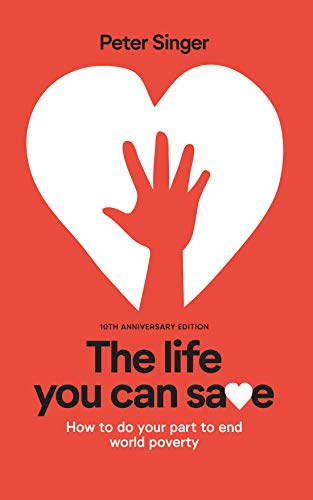 Book Cover The Life You Can Save: How to Do Your Part to End World Poverty: 10th Anniversary ed. Edition