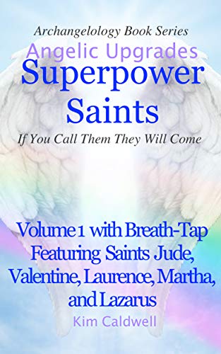 Archangelology, Superpower Saints Volume 1: If You Call Them They Will Come (Archangelology Book Series 18)