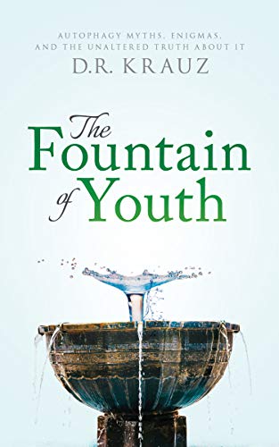 The Fountain of Youth: Autophagy Myths, Enigmas, and the Unaltered Truth About It