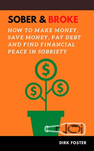 Sober and...Broke: How to Make Money, Save Money, Pay Debt and Find Financial Peace in Sobriety