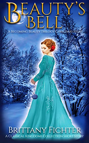 Book Cover Beauty's Bell: A Becoming Beauty Trilogy Christmas Story (The Classical Kingdoms Collection)