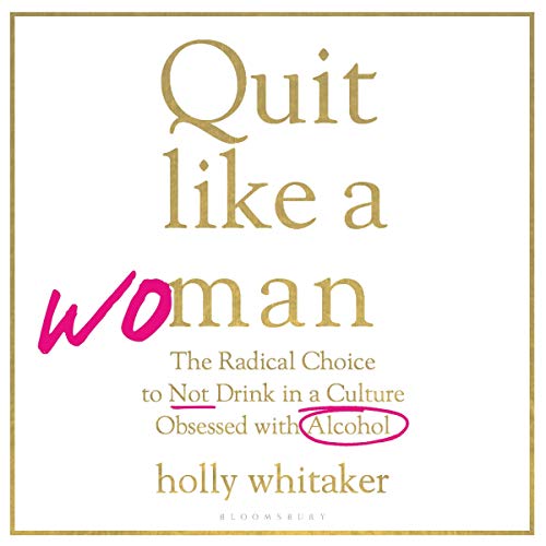 Quit Like a Woman: The Radical Choice to Not Drink in a Culture Obsessed with Alcohol