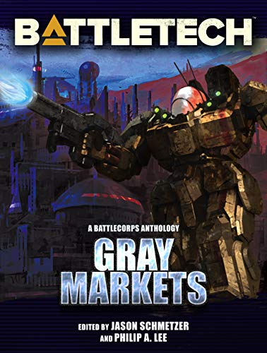 BattleTech: Gray Markets: A BattleTech Anthology