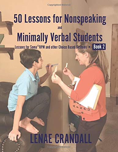 Book Cover 50 Lessons for Nonspeaking and Minimally Verbal Students: Lessons for SomaÂ®RPM and Other Choice Based Systems