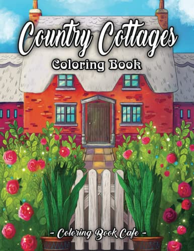 Book Cover Country Cottages Coloring Book: An Adult Coloring Book Featuring Beautiful Country Cottages, Charming Country Cottage Interiors, and Peaceful Country Landscapes