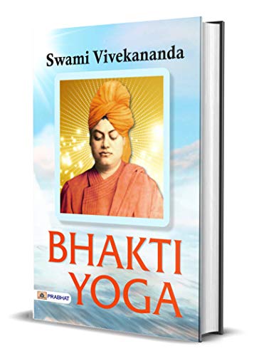 Bhakti Yoga (Swami Vivekananda Motivational & Inspirational Book) by Swami Vivekananda: The Path of Devotion and Spirituality
