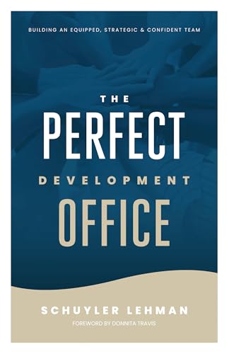 The Perfect Development Office: A Guide to Building a Thriving Development Operation (The Perfect Fundraising Books Book 2)